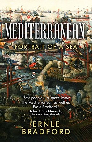 Mediterranean: Portrait of a Sea by Ernle Bradford