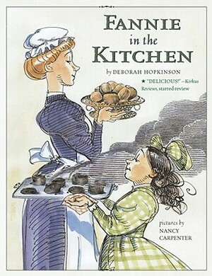 Fannie in the Kitchen: The Whole Story from Soup to Nuts of How Fannie Farmer Invented Recipes with Precise Measurements by Deborah Hopkinson