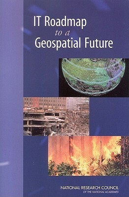 IT Roadmap to a Geospatial Future by Computer Science and Telecommunications, Division on Engineering and Physical Sci, National Research Council