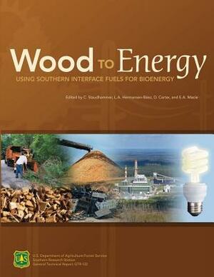 Wood to Energy: Using Southern Interface Fuels for Bio Energy by U. S. Department of Agriculture