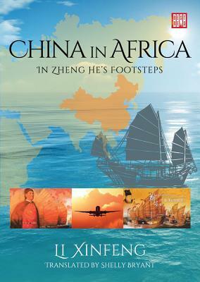 China in Africa: In Zheng He's Footsteps by Li Xinfeng, Shelly Bryant