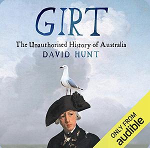 Girt: The Unauthorised History of Australia by David Hunt