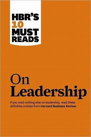 HBR's 10 Must Reads on Leadership by Harvard Business Publishing, Harvard Business Publishing