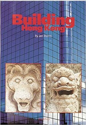 Building Hong Kong by Jan Morris