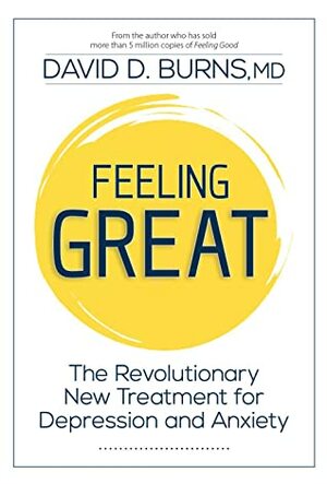 Feeling Great: The Revolutionary New Treatment for Depression and Anxiety by David D. Burns