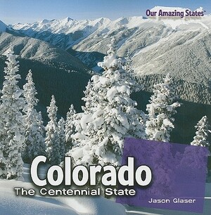 Colorado: The Centennial State by Jason Glaser