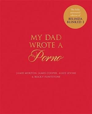 My Dad Wrote A Porno by Alice Levine, Alice Levine