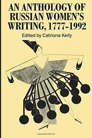 An Anthology Of Russian Women's Writing, 1777-1992 by Catriona Kelly