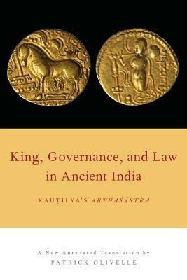 King, Governance, and Law in Ancient India: Kautilya's Arthasastra by 