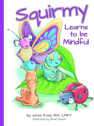 Squirmy Learns to be Mindful by Joree Rosenblatt