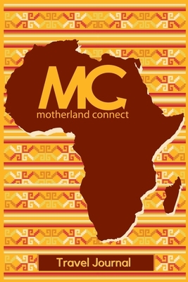 Motherland Connect Travel Journal: Travel Journal - For Writing Travel Reflections and Notes - Travel Gift - MC by Christopher Daniels, Ngoako Lerato Mannya