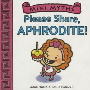 Mini Myths: Please Share, Aphrodite! by Joan Holub