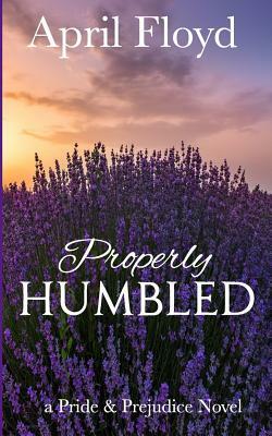 Properly Humbled: A Pride & Prejudice Novel by April Floyd