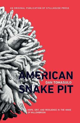 American Snake Pit: Hope, Grit, and Resilience in the Wake of Willowbrook by Dan Tomasulo