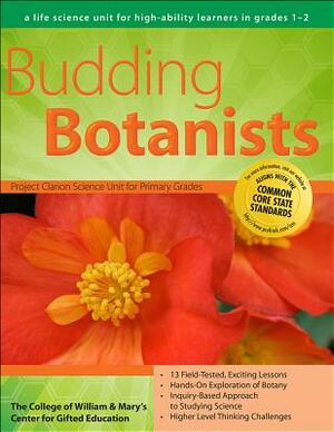 Budding Botanists: A Life Science Unit for Grades 1-2 by Center for Gifted Education