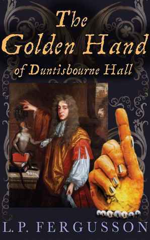 The Golden Hand of Duntisbourne Hall by L.P. Fergusson