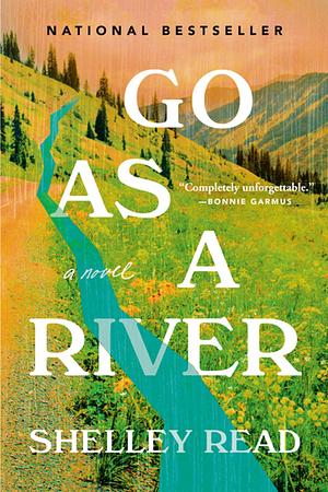 Go As A River by Shelley Read