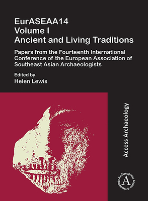 Euraseaa14 Volume I: Ancient and Living Traditions: Papers from the Fourteenth International Conference of the European Association of Southeast Asian by Helen Lewis