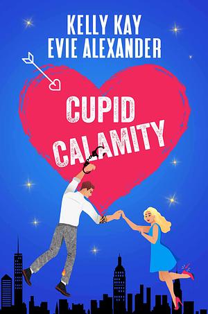 Cupid Calamity by Kelly Kay, Evie Alexander