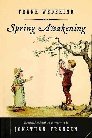 The Awakening of Spring A Tragedy of Childhood by Francis J. Ziegler, Frank Wedekind