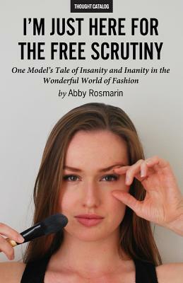 I'm Just Here for the Free Scrutiny by Abby Rosmarin