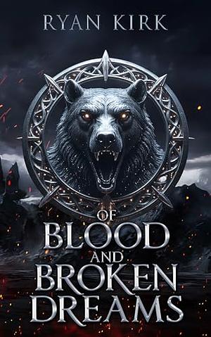 Of Blood and Broken Dreams (Legends of Eryndoril) by Ryan Kirk