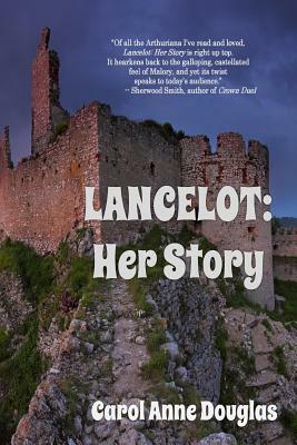 Lancelot: Her Story by Carol Anne Douglas