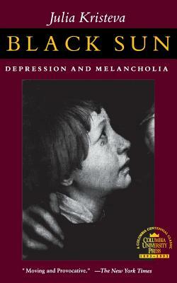 Black Sun: Depression and Melancholia by Julia Kristeva