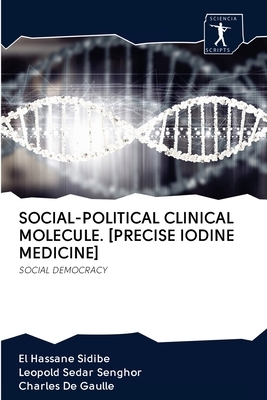 Social-Political Clinical Molecule. [precise Iodine Medicine] by El Hassane Sidibé, Charles de Gaulle, Leopold Sedar Senghor
