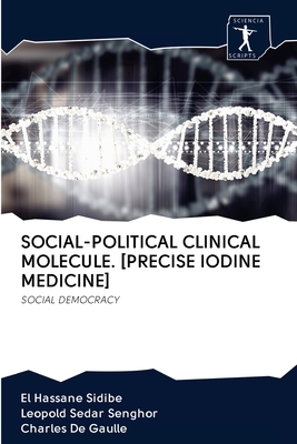 Social-Political Clinical Molecule. [precise Iodine Medicine] by Charles de Gaulle, Léopold Sédar Senghor, El Hassane Sidibé