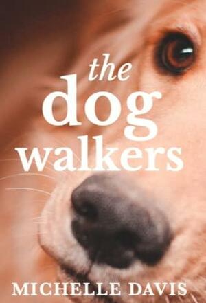 The Dog Walkers by Michelle M. Davis, Michelle M. Davis