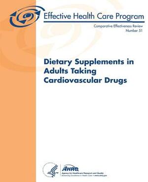 Dietary Supplements in Adults Taking Cardiovascular Drugs: Comparative Effectiveness Review Number 51 by U. S. Department of Heal Human Services, Agency for Healthcare Resea And Quality