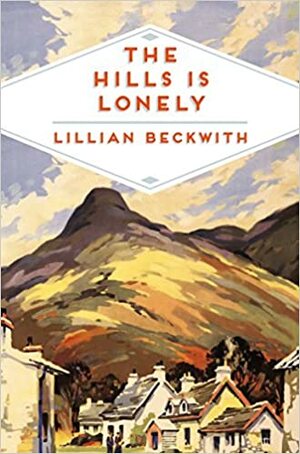 The Hills is Lonely: Tales from the Hebrides by Lillian Beckwith
