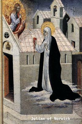 The Collected Works of Julian of Norwich by Julian, Julian of Norwich