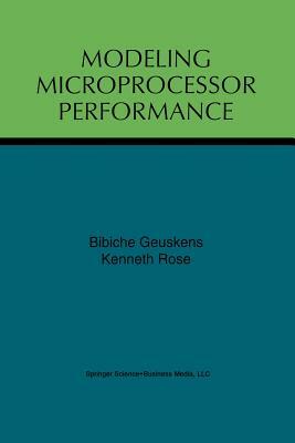 Modeling Microprocessor Performance by Kenneth Rose, Bibiche Geuskens