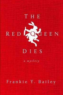 The Red Queen Dies: A Mystery by Frankie Y. Bailey