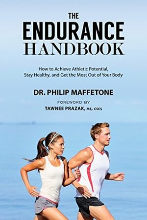 The Endurance Handbook: How to Achieve Athletic Potential, Stay Healthy, and Get the Most Out of Your Body by Tawnee Prazak, Philip Maffetone
