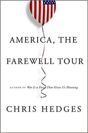 America, the Farewell Tour by Chris Hedges