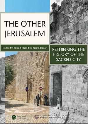 The Other Jerusalem: Rethinking the History of the Sacred City by Rashid Khalidi