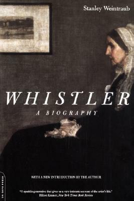 Whistler by Stanley Weintraub