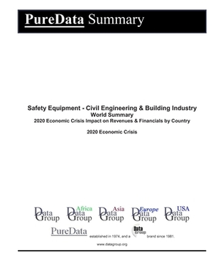 Safety Equipment - Civil Engineering & Building Industry World Summary: 2020 Economic Crisis Impact on Revenues & Financials by Country by Editorial Datagroup