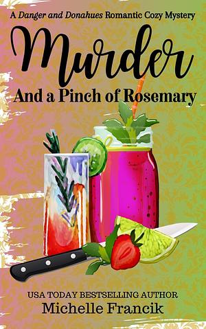 Murder and a Pinch of Rosemary: A Danger and Donahues Romantic Cozy Mystery by Michelle Francik, Michelle Francik