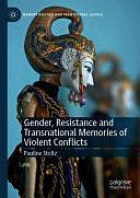 Gender, Resistance and Transnational Memories of Violent Conflicts by Pauline Stoltz