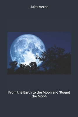 From the Earth to the Moon and 'Round the Moon by Jules Verne