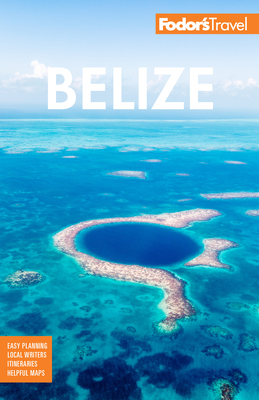 Fodor's Belize: With a Side Trip to Guatemala by Fodor's Travel Guides