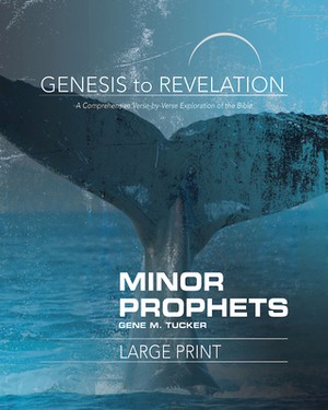 Genesis to Revelation Minor Prophets Participant Book: A Comprehensive Verse-By-Verse Exploration of the Bible by Gene M. Tucker