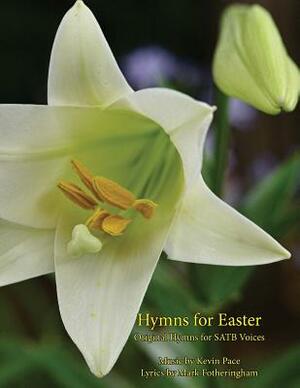 Hymns For Easter: Original Hymns for SATB Voices by Mark R. Fotheringham, Krista M. Pace, Kathryn W. Hales