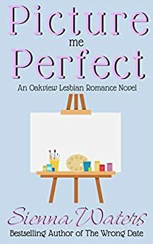 Picture Me Perfect by Sienna Waters