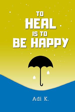 To Heal is To Be Happy by Adi K., Adi K., Adimodel