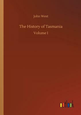 The History of Tasmania by John West